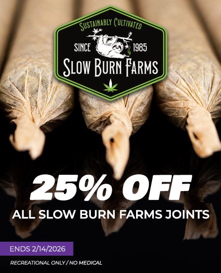 Slow Burns Farm 25% off. Ends 2/14/26 Oasis Denver dispensary